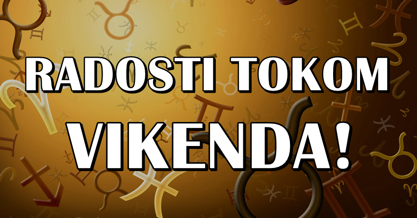 Vikend je pred nama,a ovi znaci ce tokom njega imati razloga za srecu i radost! Vikend je pred nama,a ovi znaci ce tokom njega imati razloga za srecu i radost!