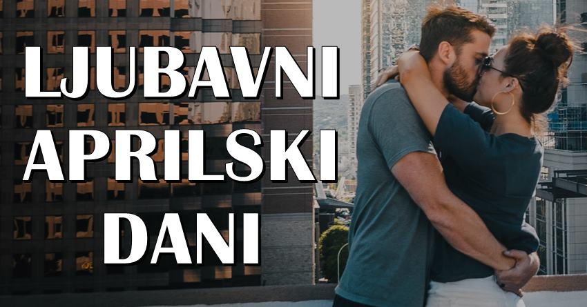Ovi znaci ce zauvek pamtiti april, jer ce im doneti najvecu ljubavnu srecu! Ovi znaci ce zauvek pamtiti april, jer ce im doneti najvecu ljubavnu srecu!