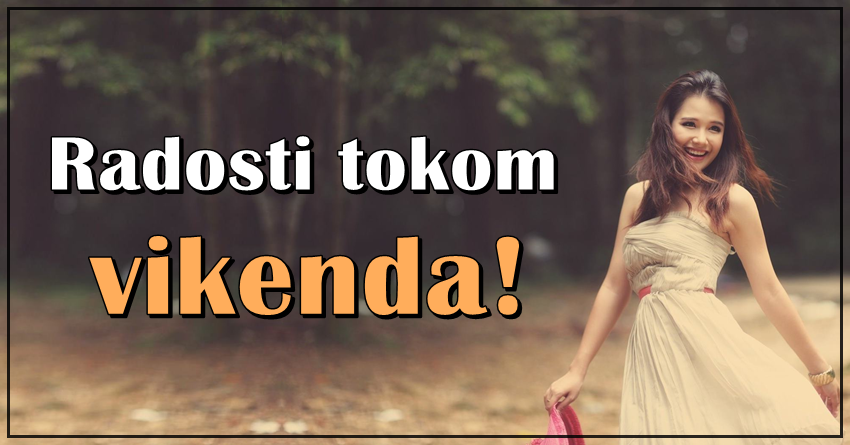 Tokom vikenda, ovi znaci ce iskreno uzivati i imati najvise srece! Tokom vikenda, ovi znaci ce iskreno uzivati i imati najvise srece!