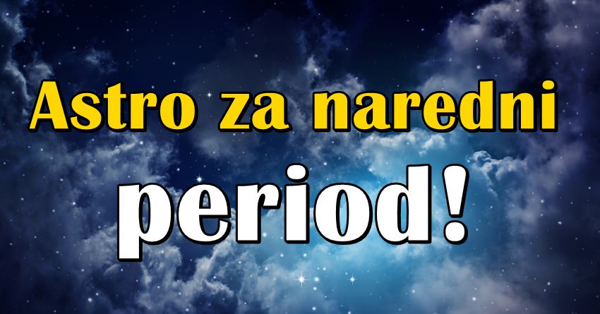 Astro prognoza do kraja meseca:Ovo je istina o tome sta vas ceka! Astro prognoza do kraja meseca:Ovo je istina o tome sta vas ceka!