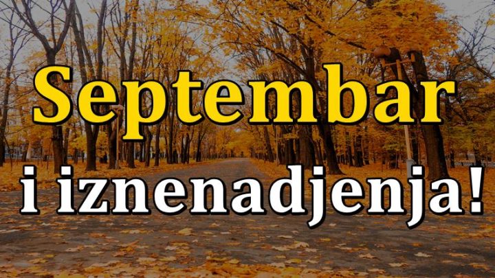 Mala sudbina za septembar:Evo sta za vas spremaju zvezde!