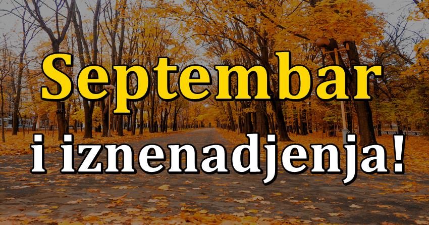 Mala sudbina za septembar:Evo sta za vas spremaju zvezde! Mala sudbina za septembar:Evo sta za vas spremaju zvezde!