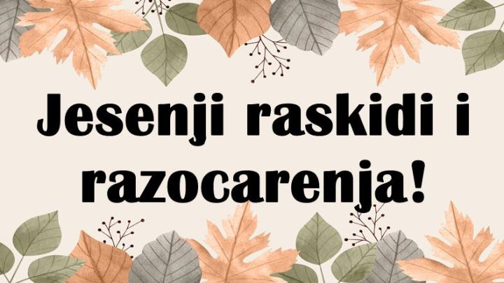 Jesen uskoro pocinje,a ovim znacima donosi ljubavno razocarenje,nekome i izdaju!