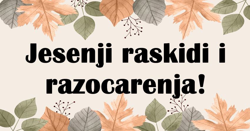 Jesen uskoro pocinje,a ovim znacima donosi ljubavno razocarenje,nekome i izdaju! Jesen uskoro pocinje,a ovim znacima donosi ljubavno razocarenje,nekome i izdaju!