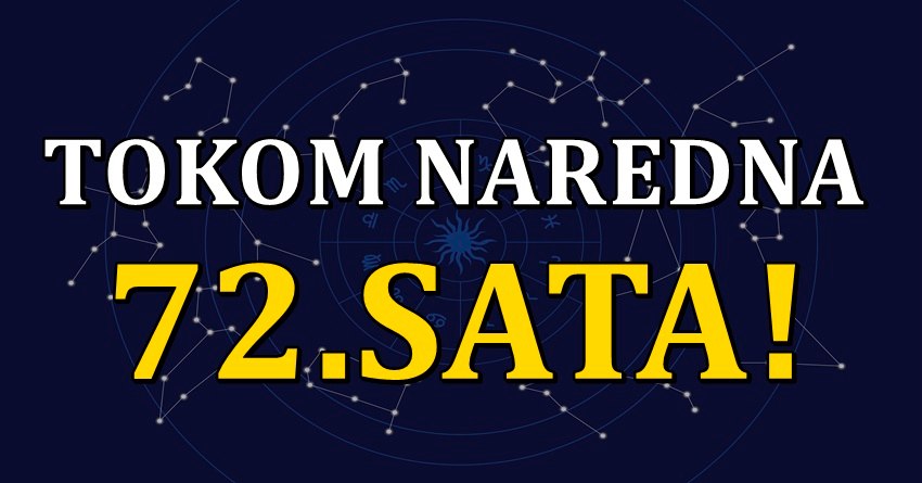 Narednih 72.sata ce biti apsolutno carobni za ove znakove zodijaka! Narednih 72.sata ce biti apsolutno carobni za ove znakove zodijaka!