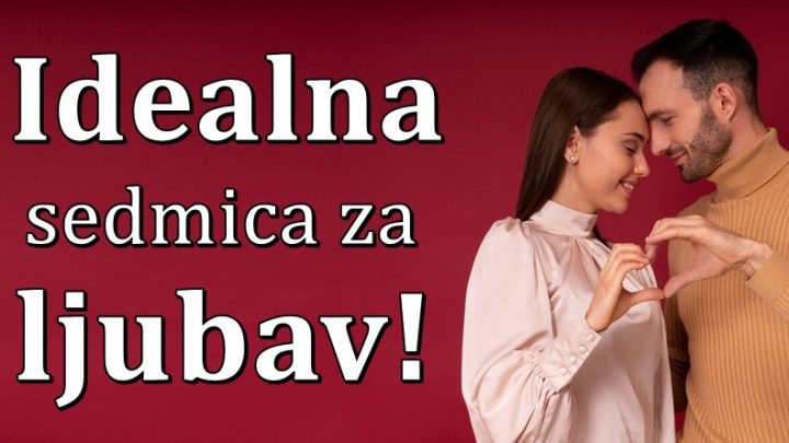 Naredna sedmica novembra ce ovim znacima biti savrsena za ljubav!