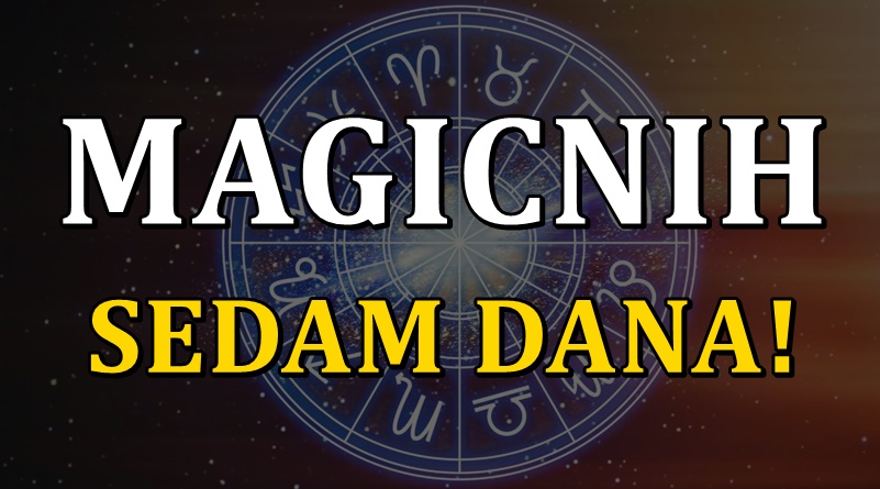 Sledi magicnih sedam dana u zivotima ovih znakova zodijaka! Sledi magicnih sedam dana u zivotima ovih znakova zodijaka!
