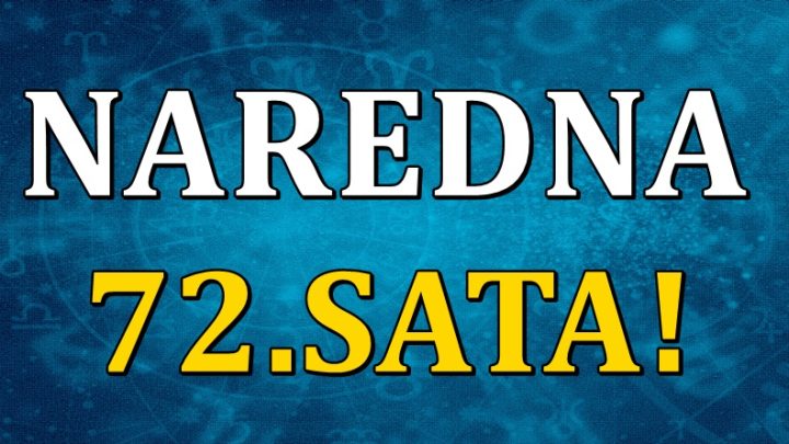 Tokom naredna 72.sata:Saznaj sta ti sledi od ponedeljka do srede!