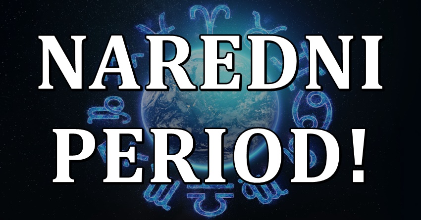 Naredni period i zodijak:Nema sumnje da ce ovi znaci samo za srecu znati! Naredni period i zodijak:Nema sumnje da ce ovi znaci samo za srecu znati!
