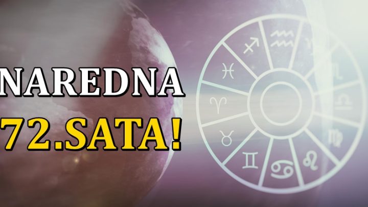 Naredna 72.sata donose raskid i razocarenje jednom znaku,ali nekoga ceka najveca sreca!