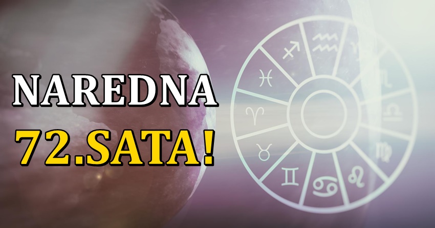 Naredna 72.sata donose raskid i razocarenje jednom znaku,ali nekoga ceka najveca sreca! Naredna 72.sata donose raskid i razocarenje jednom znaku,ali nekoga ceka najveca sreca!