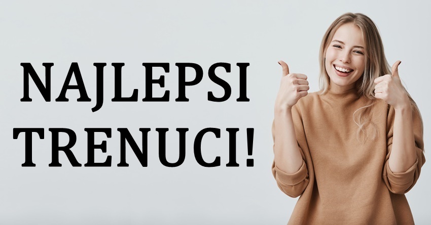 U toku sledece sedmice,ovi znaci ce biti iskreno srecni:Ocekuju ih trenuci za pamcenje! U toku sledece sedmice,ovi znaci ce biti iskreno srecni:Ocekuju ih trenuci za pamcenje!