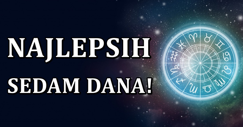 Narednih sedam dana ce biti najlepsi dani ikada u zivotima ovih znakova! Narednih sedam dana ce biti najlepsi dani ikada u zivotima ovih znakova!