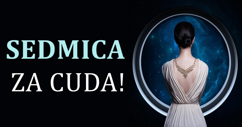 Nova sedmica-nova ljubav,nova sansa za srecu:Evo kome slede cuda! Nova sedmica-nova ljubav,nova sansa za srecu:Evo kome slede cuda!