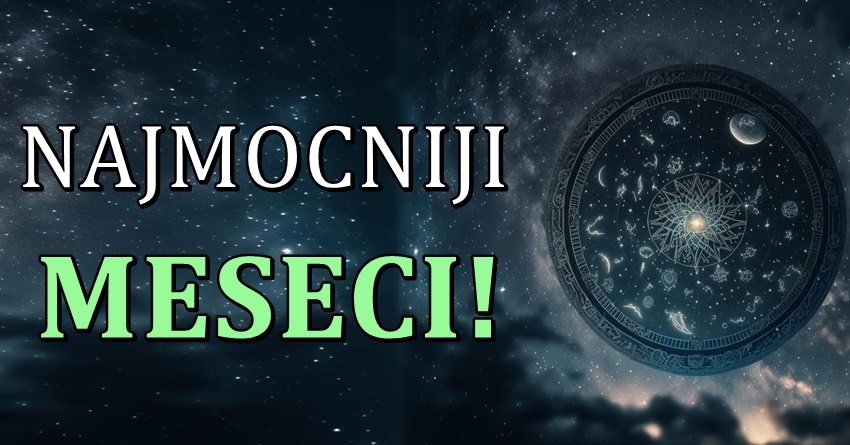 U ovoj godini,najmocniji meseci i najvece promene slede ovim znacima zodijaka! U ovoj godini,najmocniji meseci i najvece promene slede ovim znacima zodijaka!