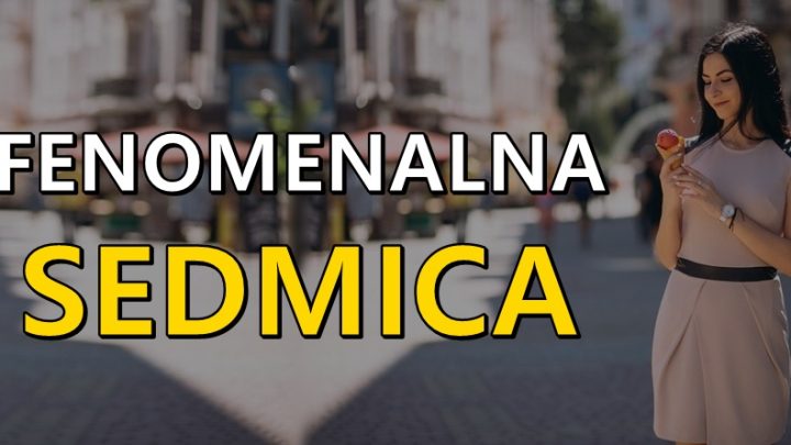 Sledeca sedmica ce ovim znacima biti fenomenalna:Iskreno ce uzivati!