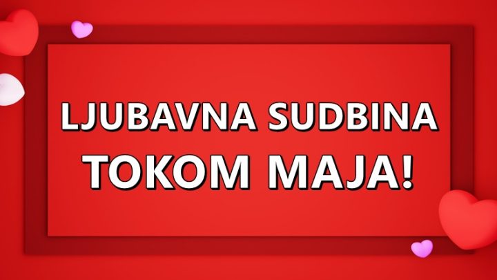 Tokom maja,ovim znacima sledi promena na polju ljubavi:Jedan ce biti presrecan,drugi ocajan!
