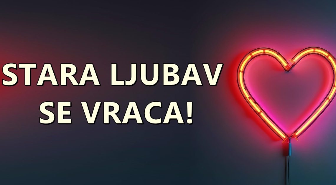 Do kraja leta,ovim znacima sledi povratak stare ljubavi:Sudjeni su jedno drugome! Do kraja leta,ovim znacima sledi povratak stare ljubavi:Sudjeni su jedno drugome!