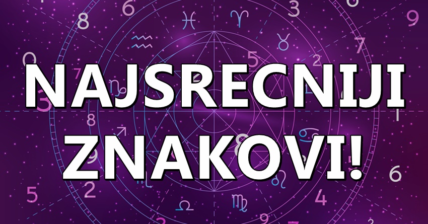 Najsrecniji znakovi-ovi zodijaci ce imati najvise srece u sedmicama koje slede! Najsrecniji znakovi-ovi zodijaci ce imati najvise srece u sedmicama koje slede!