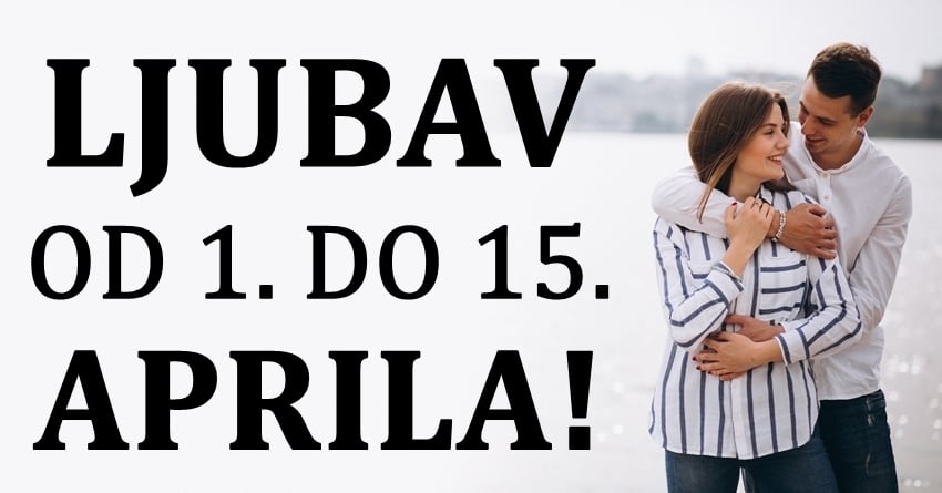 Ljubavni horoskop za prvu polovinu aprila:Evo kom znaku donosimo sjajne vesti! Ljubavni horoskop za prvu polovinu aprila:Evo kom znaku donosimo sjajne vesti!