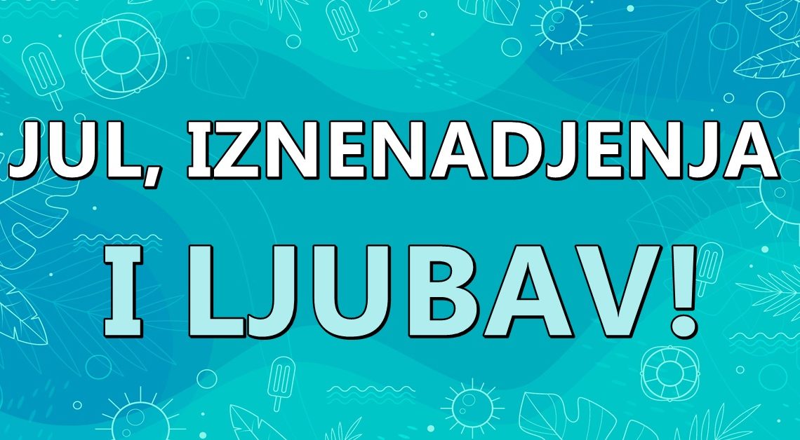 Do kraja jula,slede velika iznenadjenja za ove znakove zodijaka!Nece znati sta ih je snaslo! Do kraja jula,slede velika iznenadjenja za ove znakove zodijaka!Nece znati sta ih je snaslo!