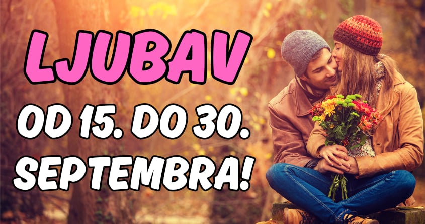 Ljubavni horoskop od 15. do 30.septembra:Jasno je da nekim ljubavima sledi kraj! Ljubavni horoskop od 15. do 30.septembra:Jasno je da nekim ljubavima sledi kraj!