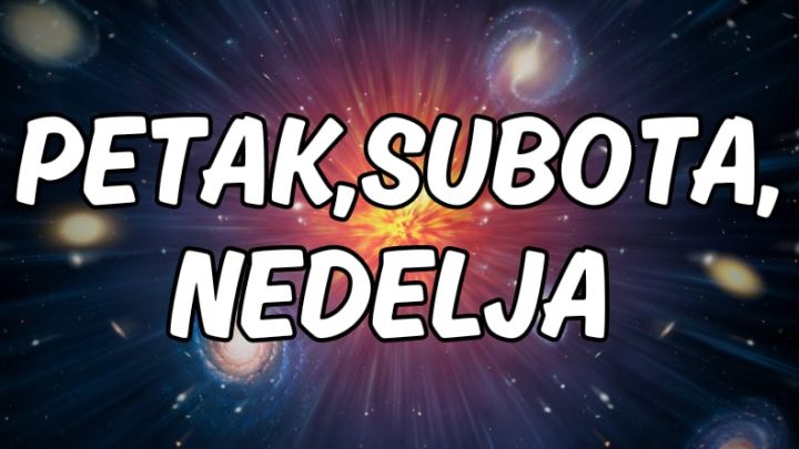 Petak,subota,nedelja:Naredna tri dana ce doneti mnogo toga!