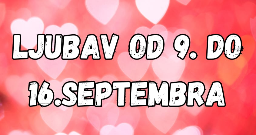 Ljubavni horoskop od 9. do 16.septembra:Bivsa ljubav i najava pomirenja! Ljubavni horoskop od 9. do 16.septembra:Bivsa ljubav i najava pomirenja!