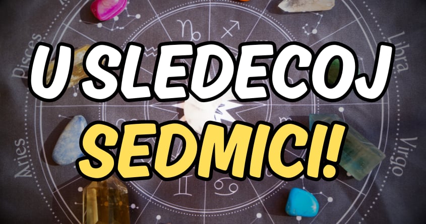 Horoskop za sledecu sedmicu:Od 7. do 14.oktobra je sve moguce! Horoskop za sledecu sedmicu:Od 7. do 14.oktobra je sve moguce!