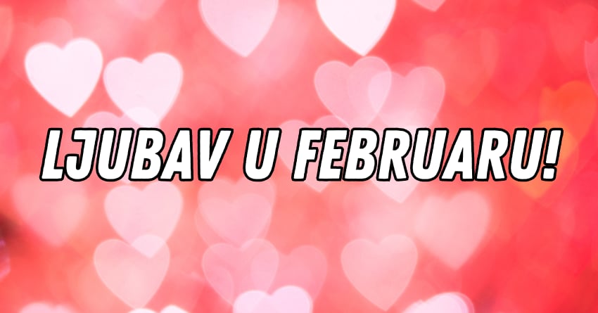 Ljubavni horoskop za februar:Dobro dosli u mesec ljubavi! Ljubavni horoskop za februar:Dobro dosli u mesec ljubavi!
