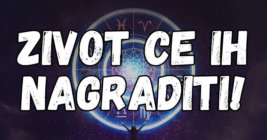 Ovi znakovi zodijaka ce dobiti srecu koju zasluzuju! Ovi znakovi zodijaka ce dobiti srecu koju zasluzuju!