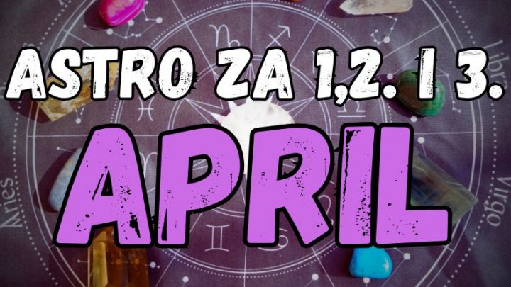 Utorak,sreda,cetvrtak:Saznajte kome ce april poceti fantasticno!
