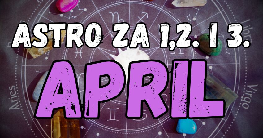 Utorak,sreda,cetvrtak:Saznajte kome ce april poceti fantasticno! Utorak,sreda,cetvrtak:Saznajte kome ce april poceti fantasticno!