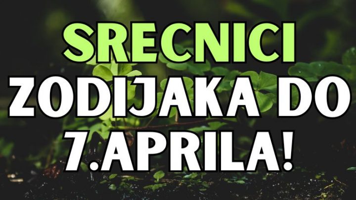 U prvih sedam dana aprila ovi znaci ce biti najsrecniji!