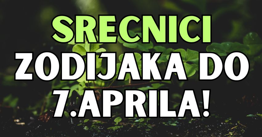 U prvih sedam dana aprila ovi znaci ce biti najsrecniji! U prvih sedam dana aprila ovi znaci ce biti najsrecniji!