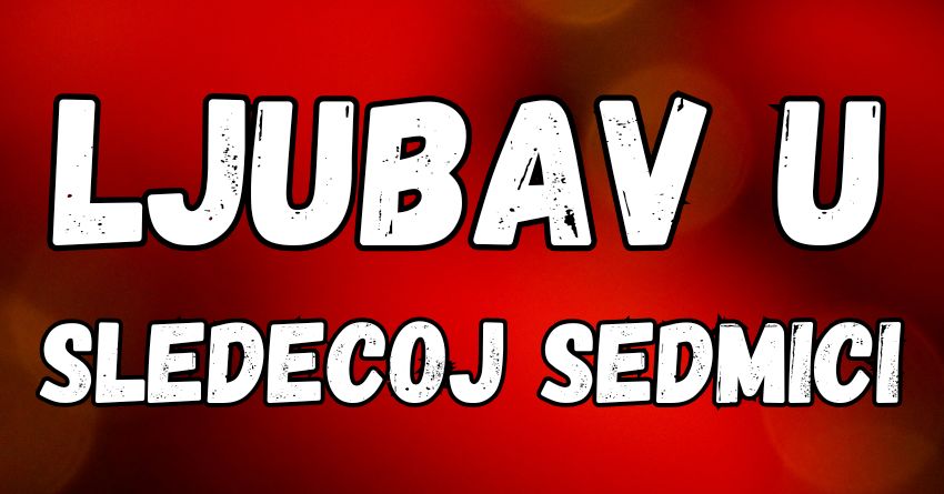 Ljubavni horoskop za sledecu sedmicu:Do 21.aprila slede iznenadjenja! Ljubavni horoskop za sledecu sedmicu:Do 21.aprila slede iznenadjenja!