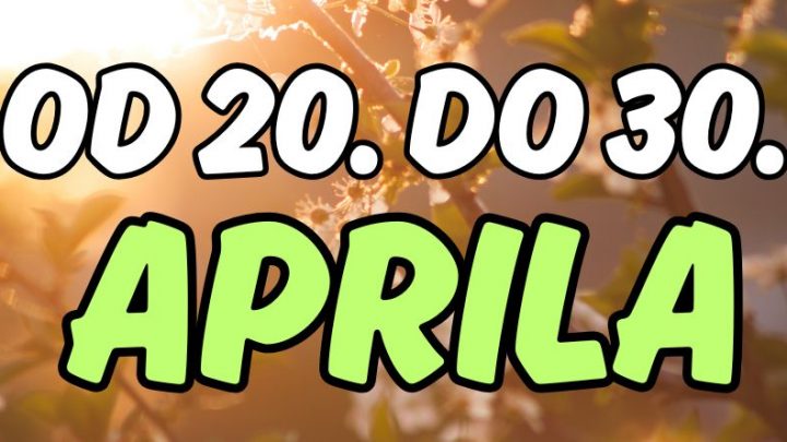 Od 20. do 30.aprila,zivoti ovih znakova se menjaju iz korena!