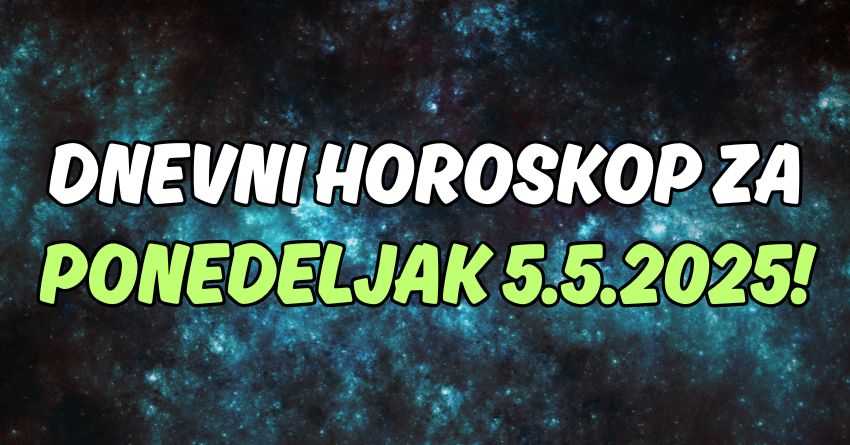 Dnevni horoskop za ponedeljak,5.maj:Savšen početak sedmice za ove znakove! Dnevni horoskop za ponedeljak,5.maj:Savšen početak sedmice za ove znakove!
