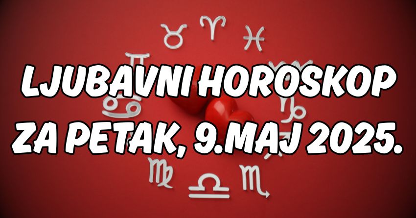Ljubavni horoskop za petak:9.maj će jednom znaku biti savršen dan za ljubav! Ljubavni horoskop za petak:9.maj će jednom znaku biti savršen dan za ljubav!