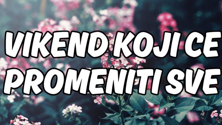 Tokom subote i nedelje,ova tri znaka ce uzivati:Oni ce biti srecnici vikenda!