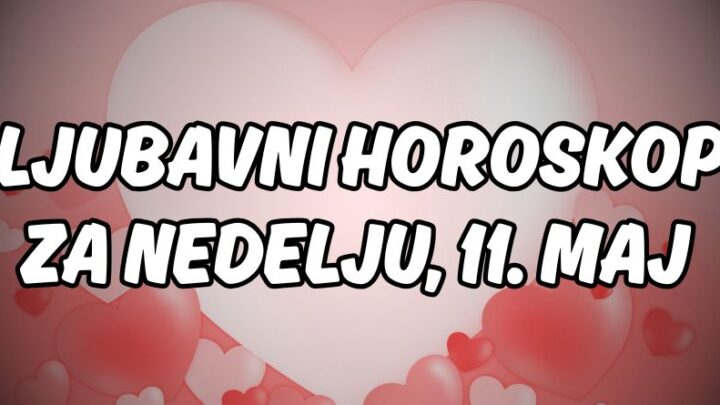 Ljubavni horoskop za 11.maj:Ova nedelja će doneti savršen kraj sedmice i nešto najlepše!