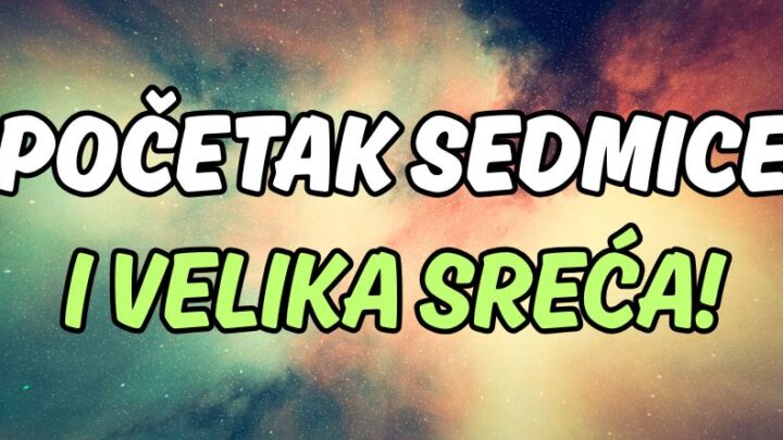 Ponedeljak,utorak,sreda:Početak sedmice iz snova za ove znakove zodijaka!