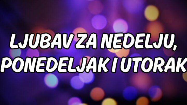 Ljubav za nedelju,ponedeljak i utorak:Sreća stiže konačno!