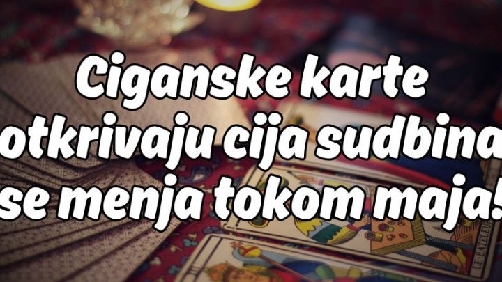 Do 15.maja ciganske karte jasno vide: Ljubav, novac, srecu i suze!