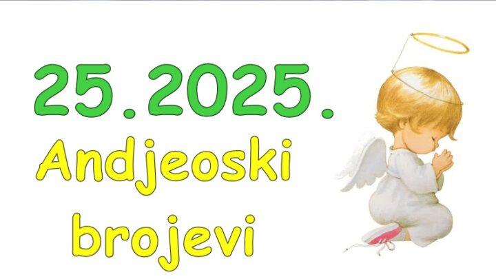 25.2025.Andjeoski broj i broj velike srece: Na cijoj ce strani biti andjeli?