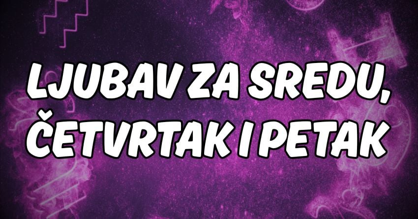 Ljubavna tri dana:Sreda,četvrtak i petak mogu biti najlepši dani u životima nekih znakova! Ljubavna tri dana:Sreda,četvrtak i petak mogu biti najlepši dani u životima nekih znakova!