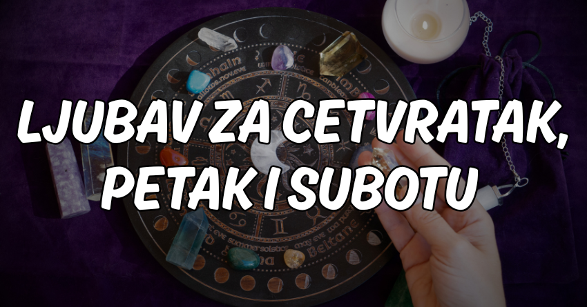 Ljubavni horoskop za cetvrtak,petak i subotu:Od 24. do 26.jula je sve moguce! Ljubavni horoskop za cetvrtak,petak i subotu:Od 24. do 26.jula je sve moguce!