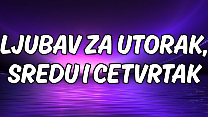 Ljubav tokom naredna tri dana:Utorak,sreda i cetvrtak i emocije!