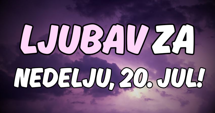 Ljubavni horoskop za 20.jul:Ljubav za nedelju-evo kakav plan imaju zvezde! Ljubavni horoskop za 20.jul:Ljubav za nedelju-evo kakav plan imaju zvezde!