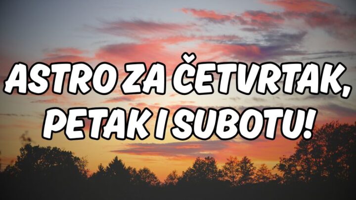 Cetvrtak,petak,subota:Naredna tri dana ce doneti ljubav i radost!